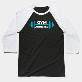 Gym addicted-best motivational t-shirt for workout Baseball T-Shirt